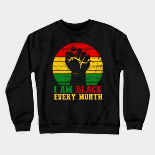 I Am Black Every Month African History BHM Crewneck Sweatshirt